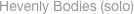 Hevenly Bodies (solo)