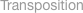 Transposition