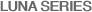 LUNA SERIES